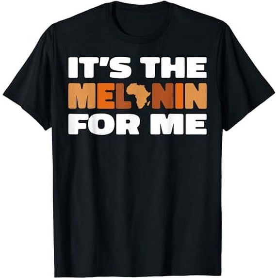 It's The Melanin For Me Black History Month Men Women Gifts T-Shirt