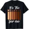 thumbnail image 1 of It's The Melanin For Me Black History Month Men Women Gifts T-Shirt, 1 of 5