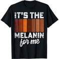 thumbnail image 1 of It's The Melanin For Me Black History Month Men Women Gifts T-Shirt, 1 of 5