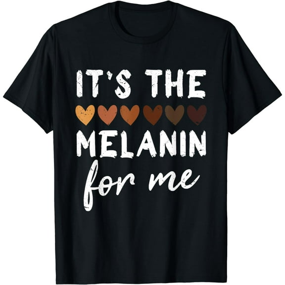 It's The Melanin For Me Melanated Black History Month T-Shirt