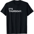 thumbnail image 1 of It's Thursday Day Of The Week T-Shirt: Thursday Funny, 1 of 4