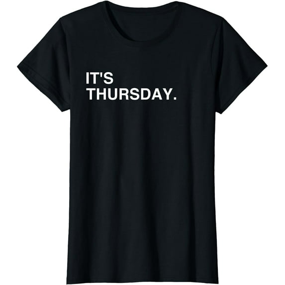 It's Thursday Day Of The Week T-Shirt Thursday Funny