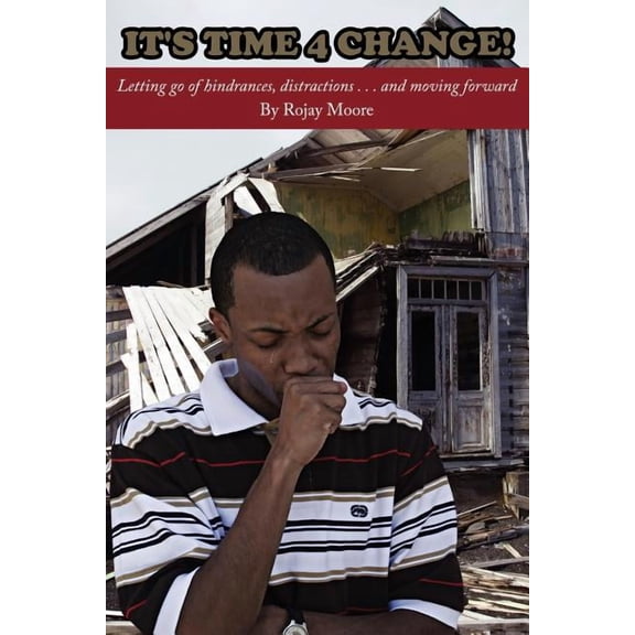 It's time 4 CHANGE!: Letting go of hindrances, distractions . . . and moving forward, (Paperback)