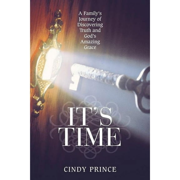 It?s Time : A Family?s Journey of Discovering Truth and God?s Amazing Grace