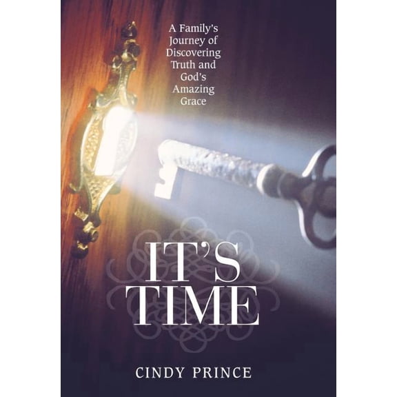 It's Time : A Family's Journey of Discovering Truth and God's Amazing Grace (Hardcover)