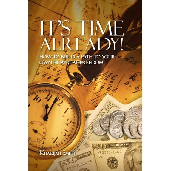 It's Time Already! : How to Build a Path to Your Own Financial Freedom