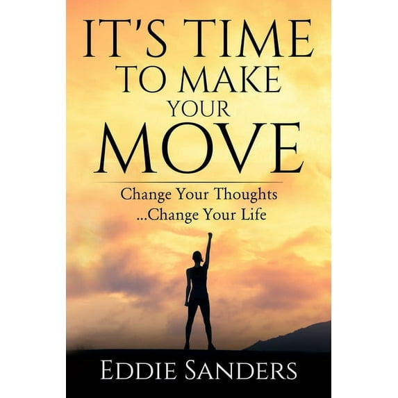 It's Time To Make Your Move: Change Your Thought ... Change Your Life, (Paperback)