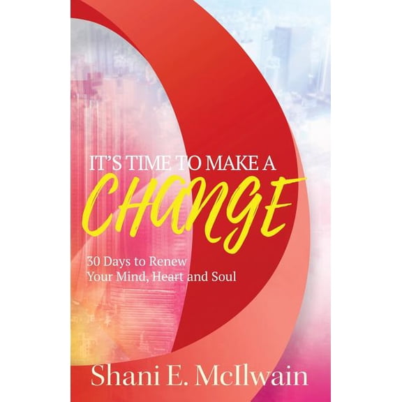 It's Time To Make a Change: 30 Days to Renew Your Heart, Mind, and Soul, (Paperback)