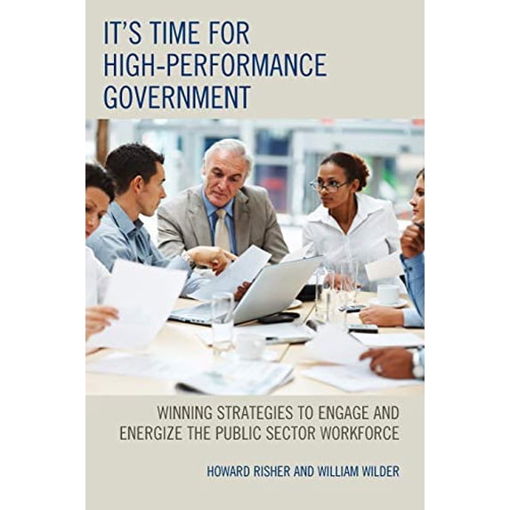 Pre-Owned It's Time for High-Performance Government: Winning Strategies to Engage and Energize the Public Sector Workforce Paperback