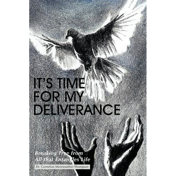 It's Time for My Deliverance: Breaking Free from All That Entangles Life, (Paperback)