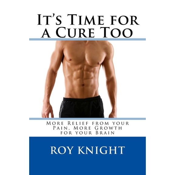 It's Time for a Cure: It's Time for a Cure Too : More Relief from your Pain, More Growth for your Brain (Series #7) (Paperback)
