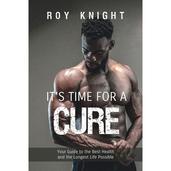 It's Time for a Cure: Your Guide to the Best Health and the Longest Life Possible (Paperback)