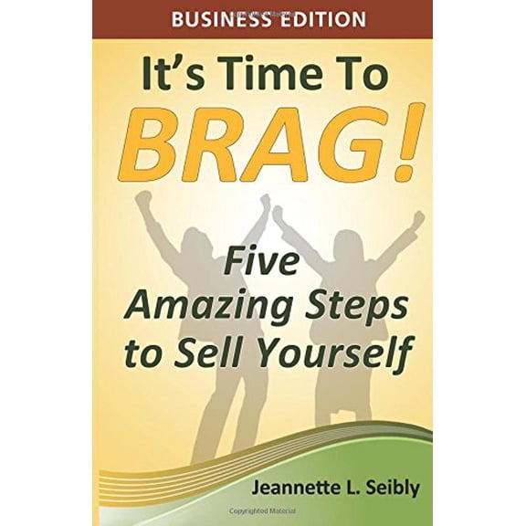 Pre-Owned It's Time to Brag! Business Edition: Five Amazing Steps to Sell Yourself Paperback