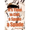thumbnail image 1 of It's Time to Call a Spade a Spade, (Paperback), 1 of 1