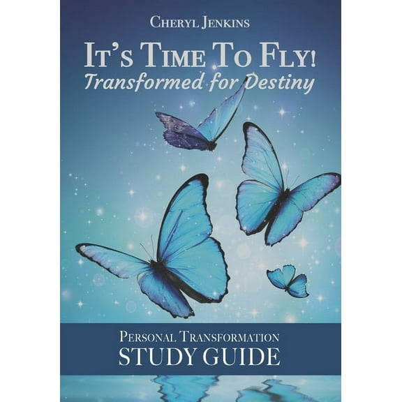 It's Time to Fly! Transformed for Destiny: Personal Transformation Study Guide, (Paperback)