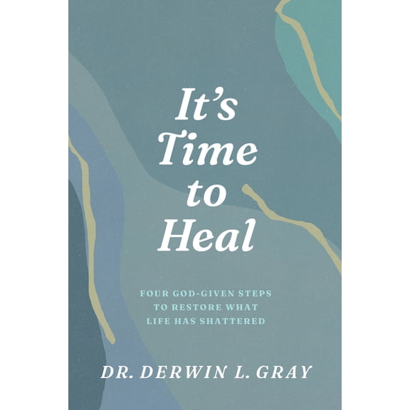 It's Time to Heal: Four God-Given Steps to Restore What Life Has Shattered, (Paperback)