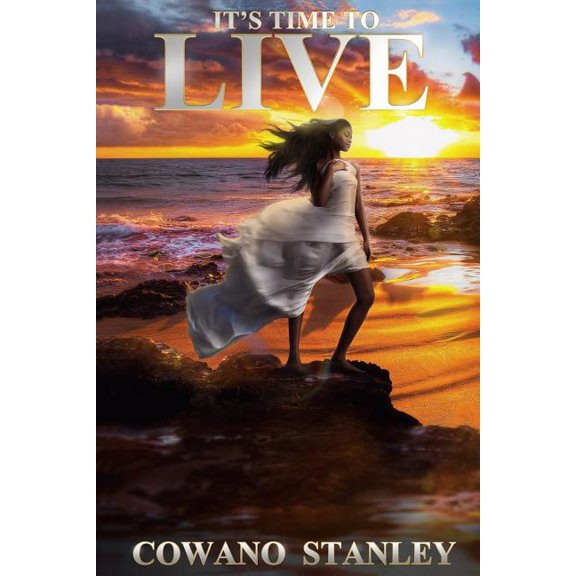 It's Time to Live : An Inspirational and Encouragement Book