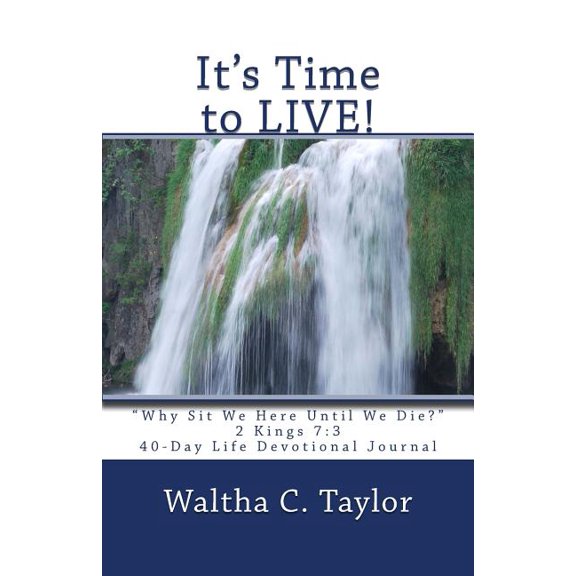 It's Time to Live! : Why Sit We Here Until We Die?