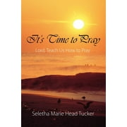 Its Time to Pray Lord, Teach Us How to Pray, Paperback