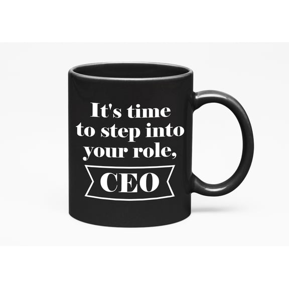 It's Time to Step Into Your Role, CEO Cup Decor & Stuff, Black 11oz Ceramic Mug