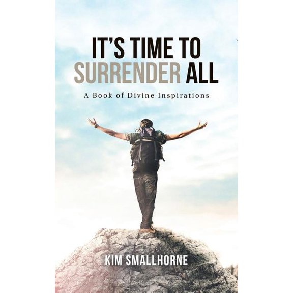 It's Time to Surrender All: A Book of Divine Inspirations, (Paperback)