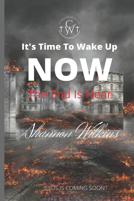 It's Time to Wake Up Now It's Time to Wake Up Now: The End Is Near, Book 15, (Paperback)