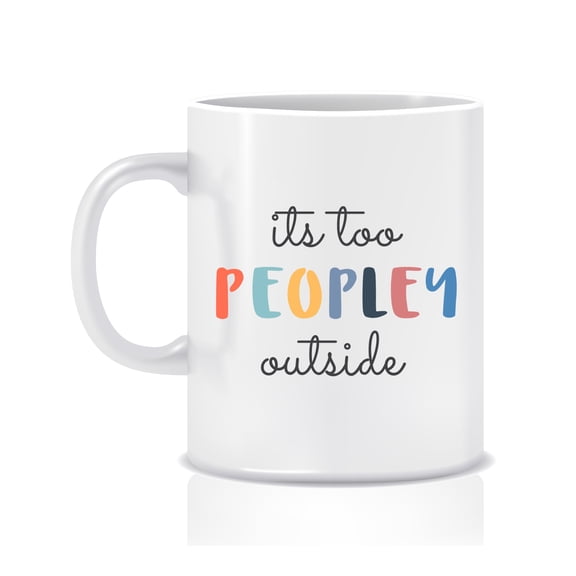 It's Too Peopley Outside Introvert Extrovert Funny Coffee Mug - Great Gift Idea