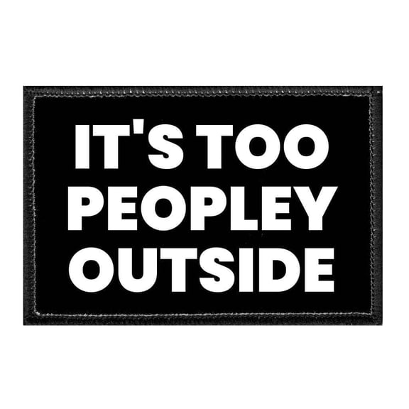 It's Too Peopley Outside - Removable Patch