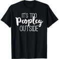 thumbnail image 1 of It's Too Peopley Outside Shirt Funny Sarcastic Saying Quote T-Shirt, 1 of 3