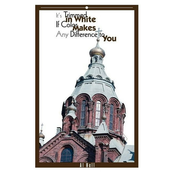 It's Trimmed in White If Color Makes Any Difference to You (Paperback) by Al Hall