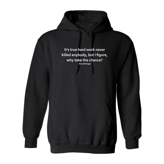 It's True Hard Work Never Killed Anybody But I Figure Why Take The Chance Sarcastic Novelty Gift Idea Adult Humor Funny Men's Hoodies