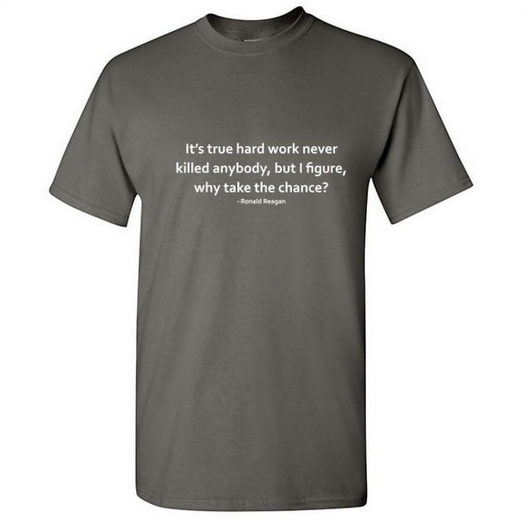 It's True Hard Work Never Killed Anybody Tshirt Novelty Humor Graphic Tees Gift For Lazy Mens Christmas Party Birthday Anniversary Funny Sarcastic T Shirt