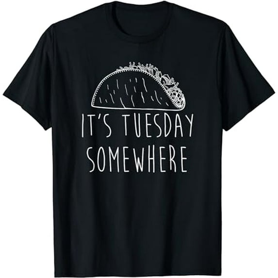 It's Tuesday Somewhere Funny Taco Tuesday Saying Slogan T-Shirt