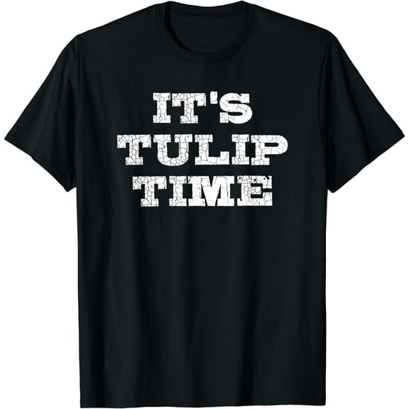It's Tulip Time Dutch Celebration Pella Iowa Shirt