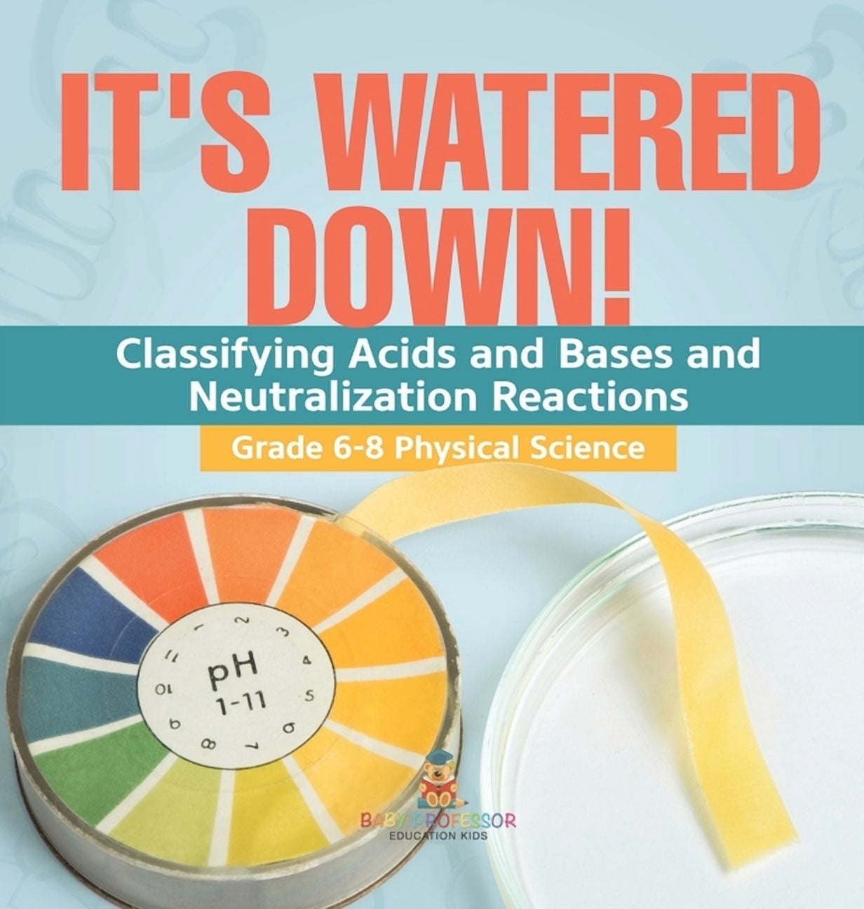 Neutralization Physical Science It's Watered Down! Classifying Acids and Bases and Neutralization ...