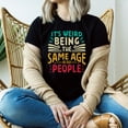 thumbnail image 1 of It's Weird Being The Same Age As Old People Birthday Shirt, Retro Sarcastic T-Shirt, Birthday Shirts, Unisex Birthday Gift, Funny Saying Tee (Colors:Black; Sizes:M;), 1 of 1