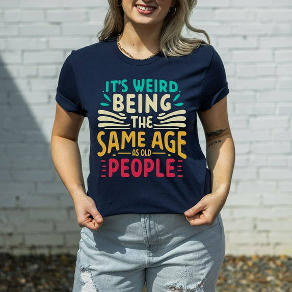 It's Weird Being The Same Age As Old People Birthday Shirt, Retro Sarcastic T-Shirt, Birthday Shirts, Unisex Birthday Gift, Funny Saying Tee (Colors:Navy; Sizes:3XL;)