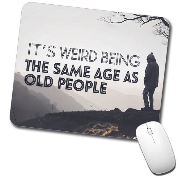 It's Weird Being The Same Age As Old People Funny Mouse Pad Low Profile Gaming Mat