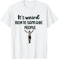 thumbnail image 1 of It's Weird Being The Same Age As Old People Funny T-Shirt, 1 of 5