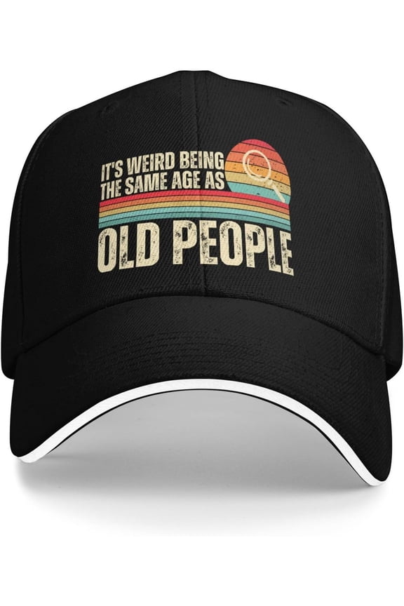 It's Weird Being The Same Age As Old People Hats Baseball Cap