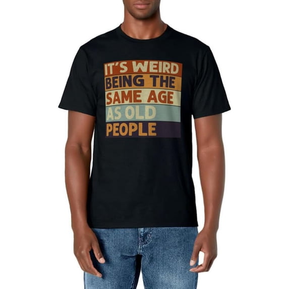 It's Weird Being The Same Age As Old People Retro Sarcastic T-Shirt