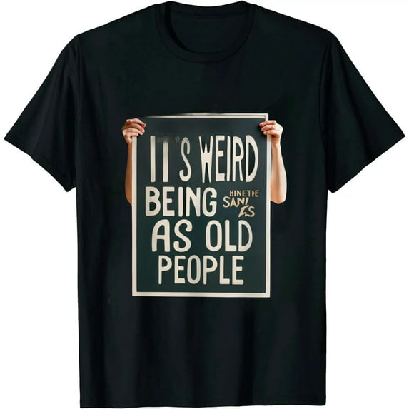 It's Weird Being The Same Age As Old People Retro Sarcastic T-Shirt