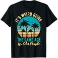 thumbnail image 1 of It's Weird Being The Same Age As Old People Retro Vintage T-Shirt, 1 of 4