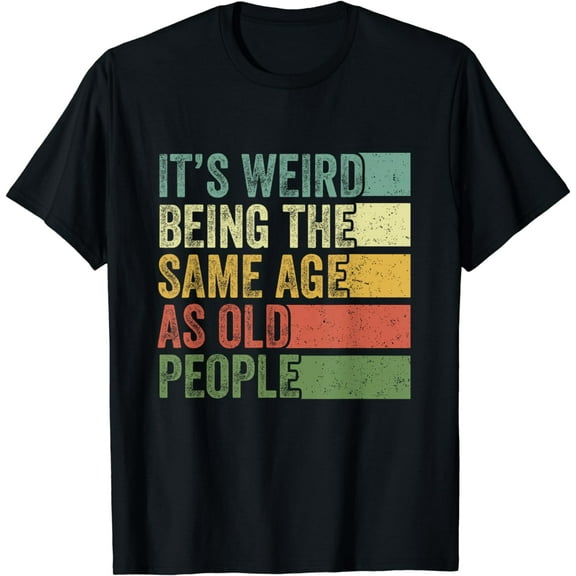 It's Weird Being The Same Age As Old People Retro Vintage T-Shirt