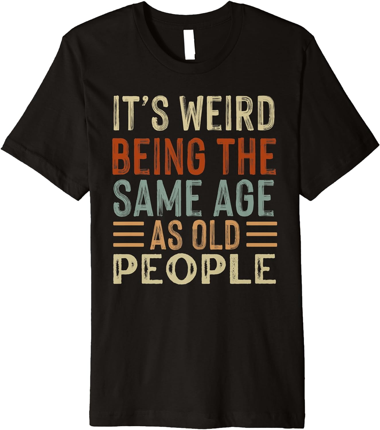 It's Weird Being The Same Age As Old People Sarcastic Funny Premium T ...