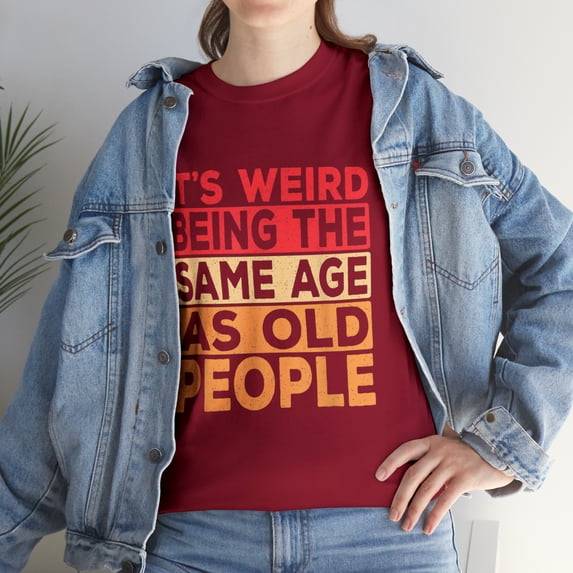 It's Weird Being The Same Age As Old People Sarcastic Retro T-Shirt