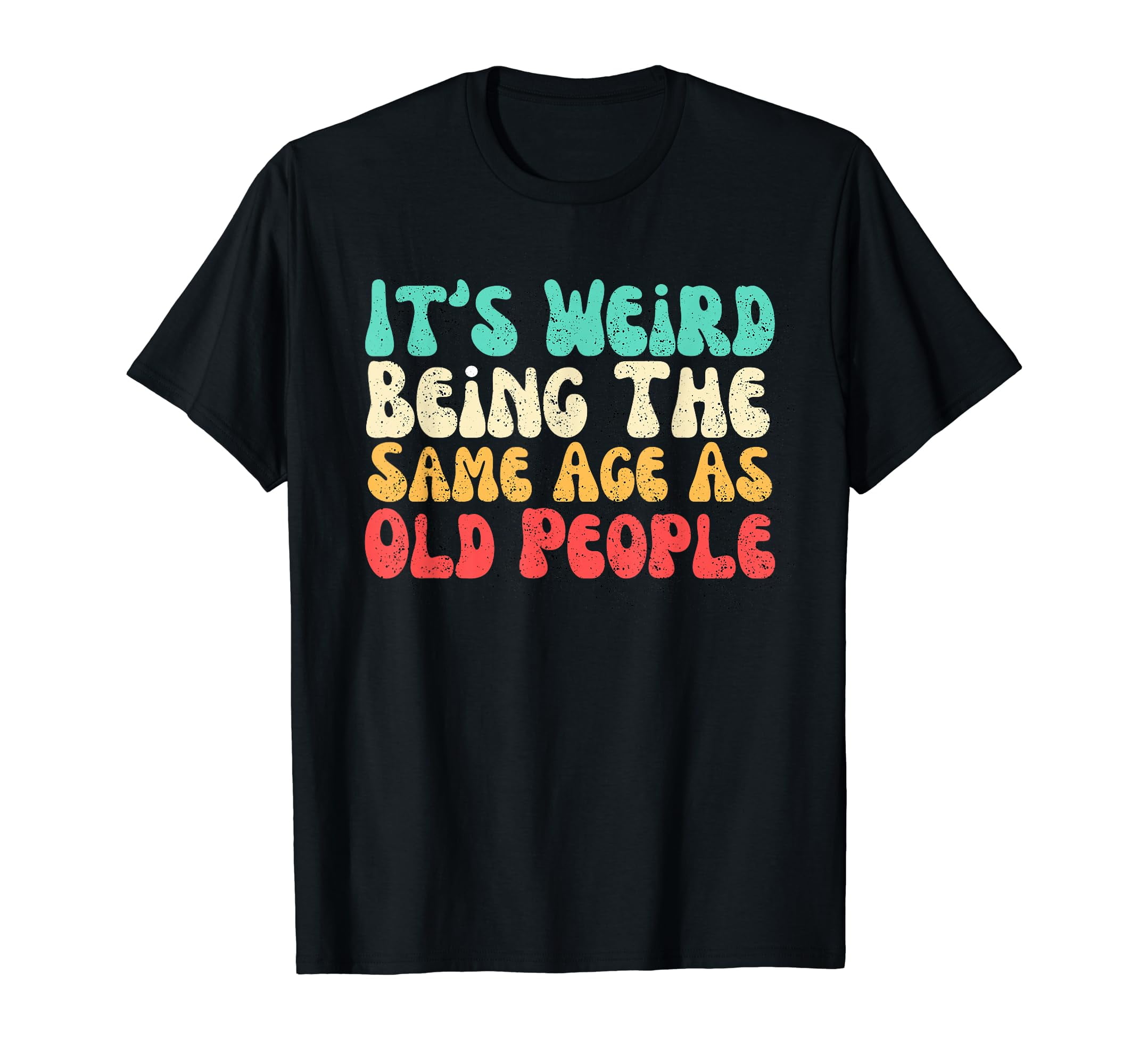 It's Weird Being The Same Age As Old People Sweatshirt