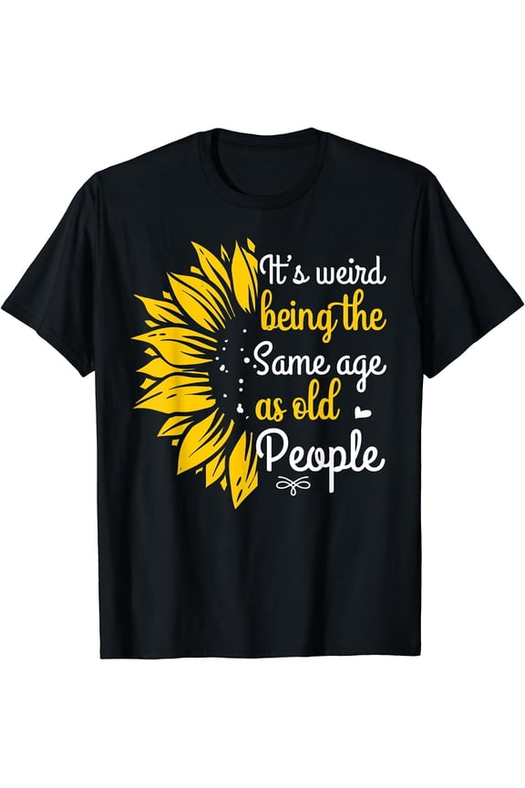 It's Weird Being The Same Age As Old People Women Funny T-Shirt Black Large