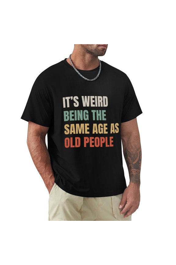 It's Weird Being The Same Old People Men's Cotton HD Print Short Sleeve T-Shirt Crew Neck Top Black 3XL