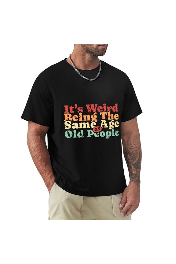 It's Weird Being The Same Old People Men's Cotton HD Print Short Sleeve T-Shirt Crew Neck Top Black 3XL